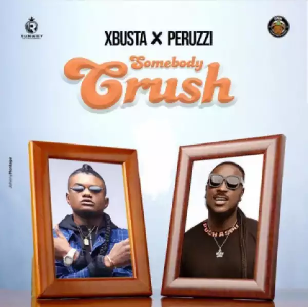 Xbusta - Somebody Crush (Prod By Blaise Beatz) ft. Peruzzi